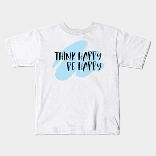 Think Happy Be Happy Kids T-Shirt